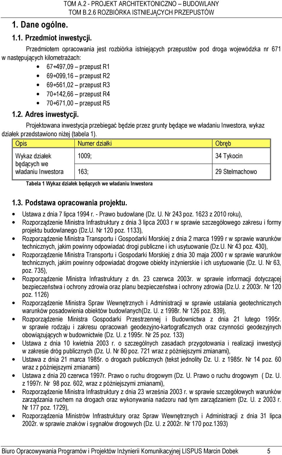 przepust R2 69+561,02 przepust R3 70+142,66 przepust R4 70+671,00 przepust R5 1.2. Adres inwestycji.