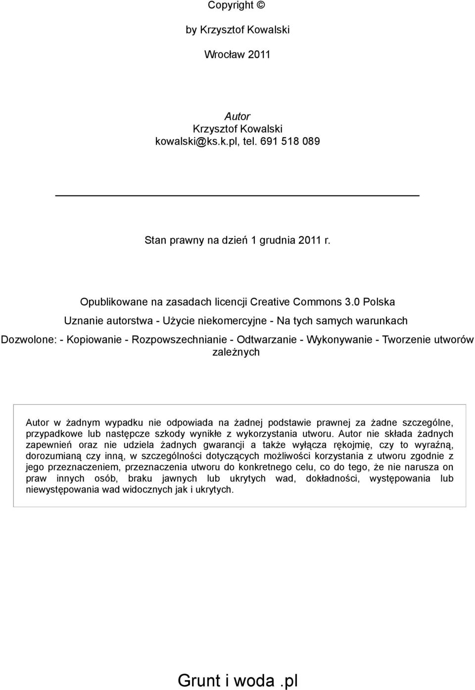 wypadku nie odpowiada na żadnej podstawie prawnej za żadne szczególne, przypadkowe lub następcze szkody wynikłe z wykorzystania utworu.