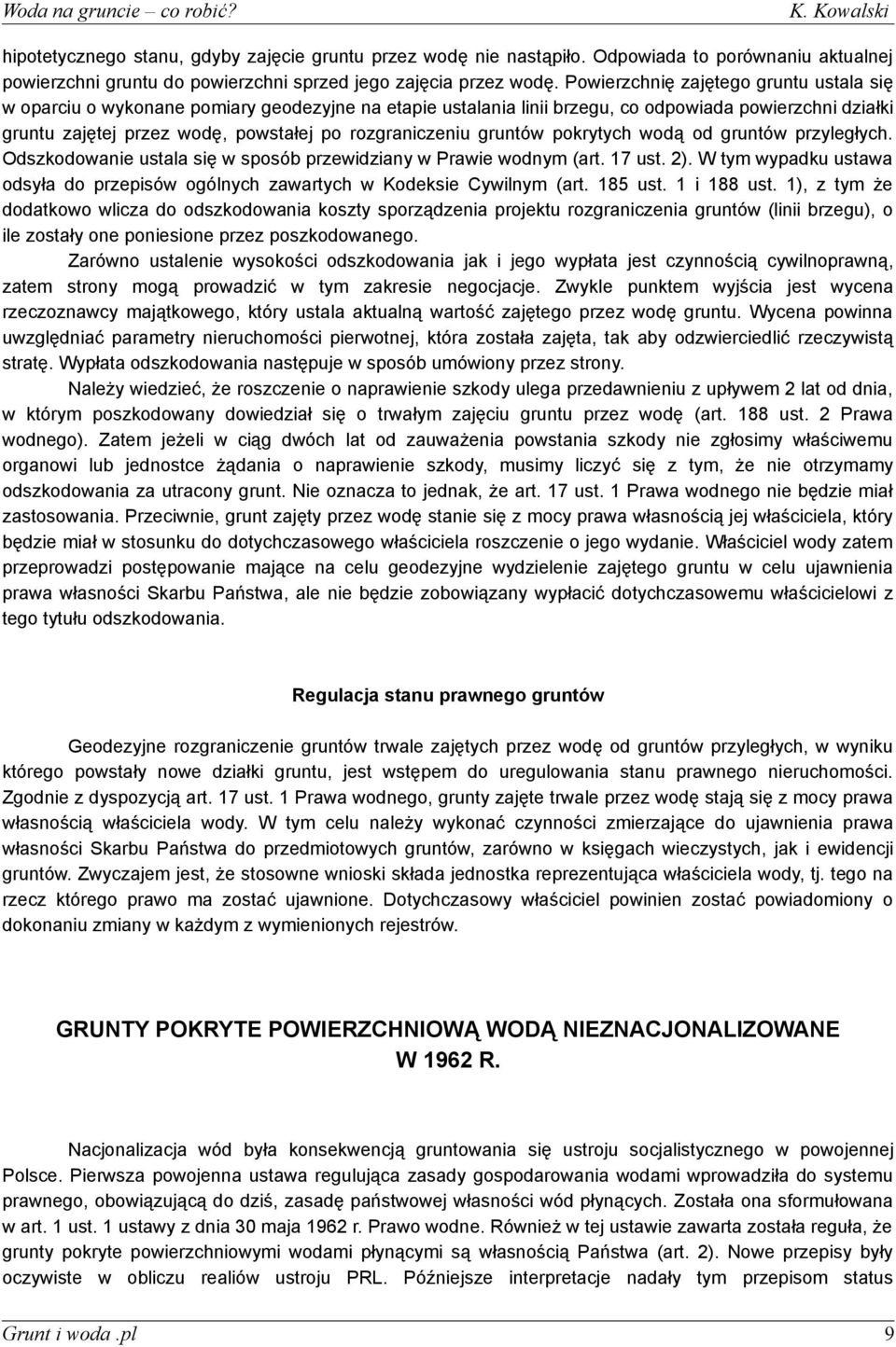 rozgraniczeniu gruntów pokrytych wodą od gruntów przyległych. Odszkodowanie ustala się w sposób przewidziany w Prawie wodnym (art. 17 ust. 2).