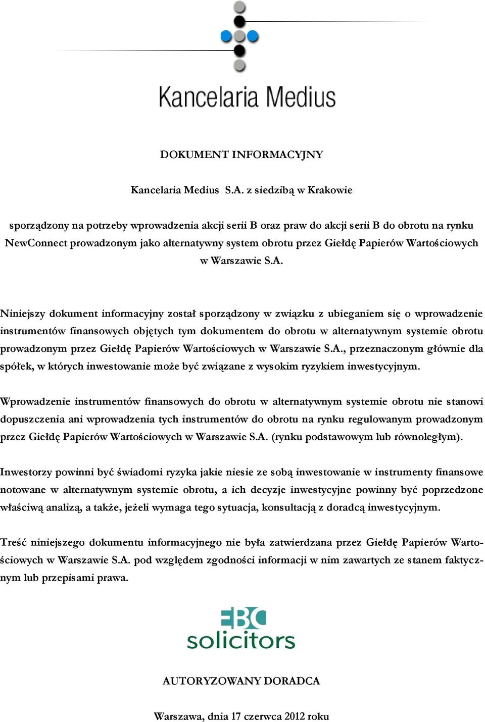 z siedzibą w Krakowie sporządzony na potrzeby wprowadzenia akcji serii B oraz praw do akcji serii B do obrotu na rynku NewConnect prowadzonym jako alternatywny system obrotu przez Giełdę Papierów