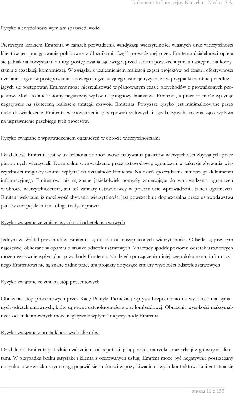 W związku z uzależnieniem realizacji części projektów od czasu i efektywności działania organów postępowania sądowego i egzekucyjnego, istnieje ryzyko, że w przypadku istotnie przedłużających się