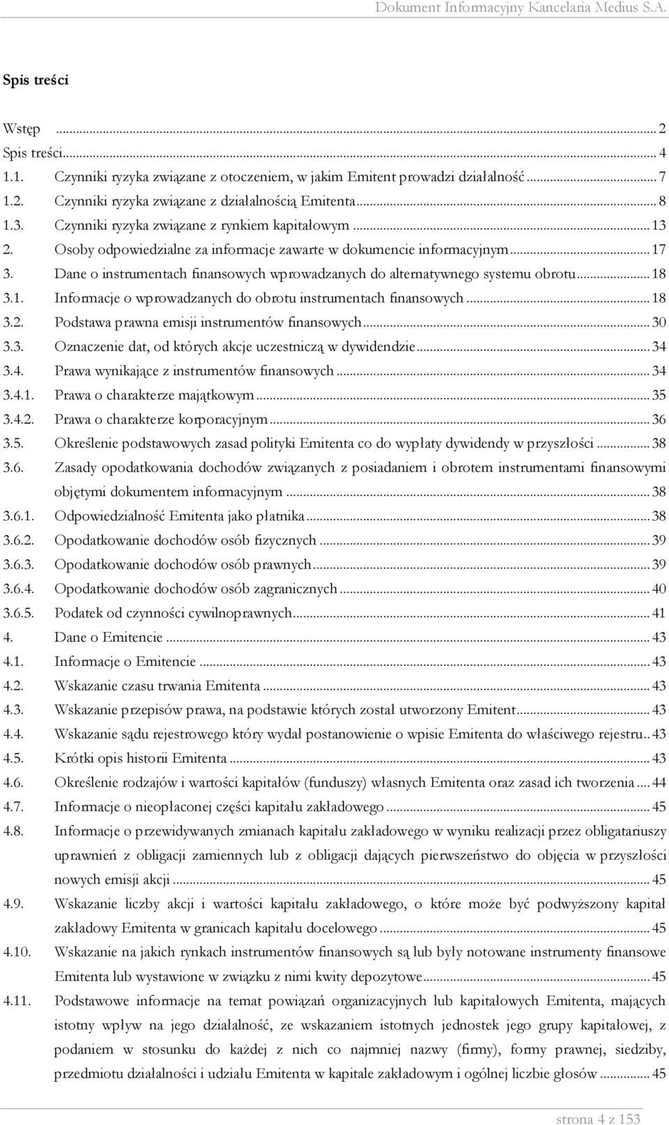 Dane o instrumentach finansowych wprowadzanych do alternatywnego systemu obrotu... 18 3.1. Informacje o wprowadzanych do obrotu instrumentach finansowych... 18 3.2.