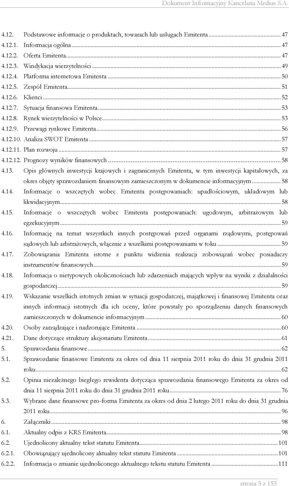 Analiza SWOT Emitenta... 57 4.12.11. Plan rozwoju... 57 4.12.12. Prognozy wyników finansowych... 58 4.13.