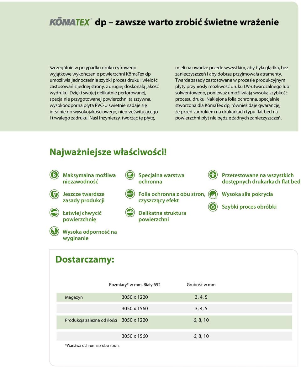 Dzięki swojej delikatnie perforowanej, specjalnie przygotowanej powierzchni ta sztywna, wysokoodporna płyta PVC-U świetnie nadaje się idealnie do wysokojakościowego, nieprześwitującego i trwałego