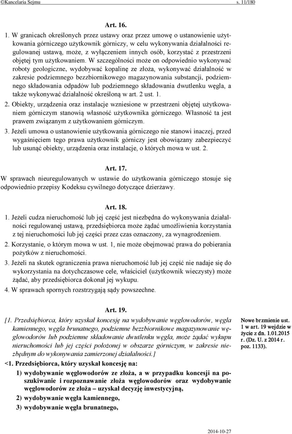 . 1. W granicach określonych przez ustawy oraz przez umowę o ustanowienie użytkowania górniczego użytkownik górniczy, w celu wykonywania działalności regulowanej ustawą, może, z wyłączeniem innych