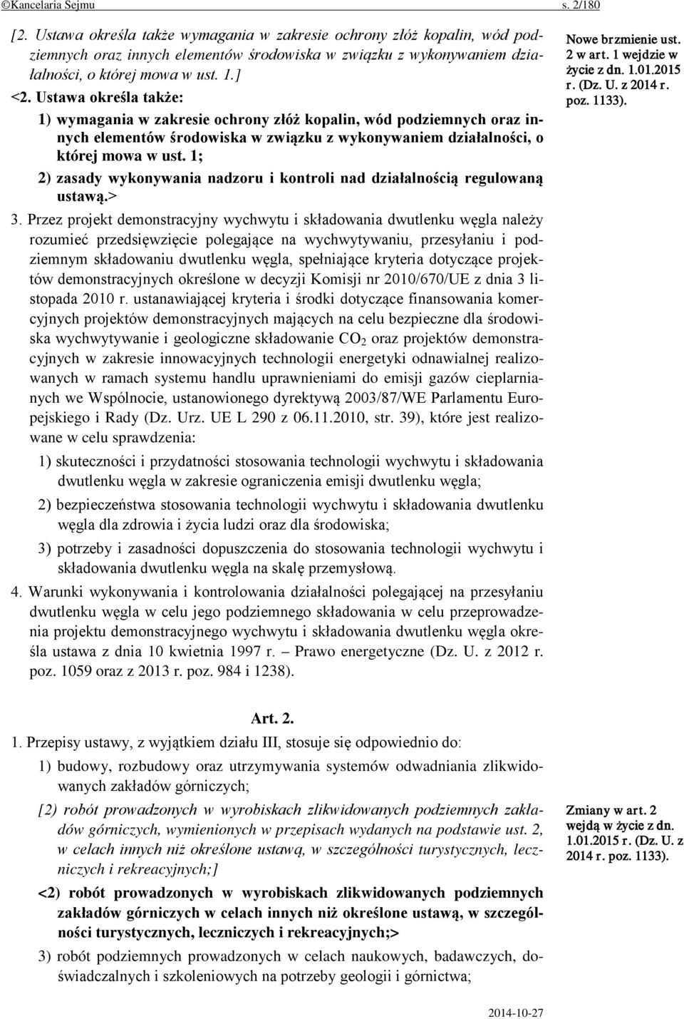 Ustawa określa także: 1) wymagania w zakresie ochrony złóż kopalin, wód podziemnych oraz innych elementów środowiska w związku z wykonywaniem działalności, o której mowa w ust.