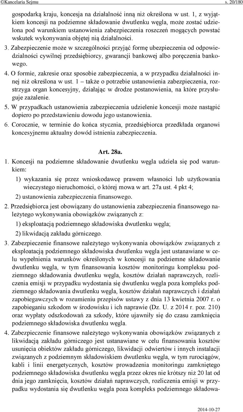 działalności. 3. Zabezpieczenie może w szczególności przyjąć formę ubezpieczenia od odpowiedzialności cywilnej przedsiębiorcy, gwarancji bankowej albo poręczenia bankowego. 4.