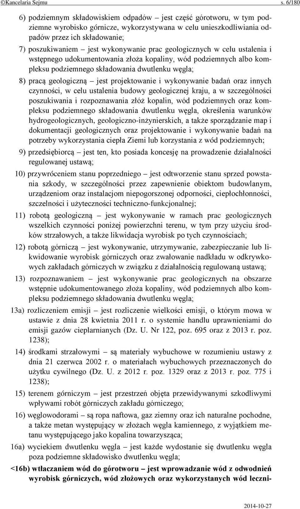 wykonywanie prac geologicznych w celu ustalenia i wstępnego udokumentowania złoża kopaliny, wód podziemnych albo kompleksu podziemnego składowania dwutlenku węgla; 8) pracą geologiczną jest