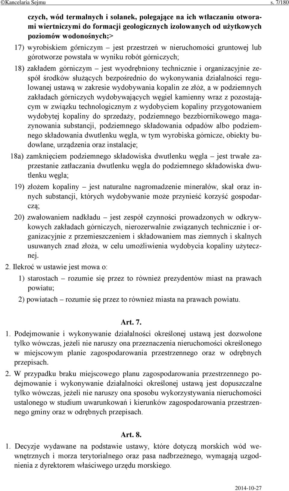 przestrzeń w nieruchomości gruntowej lub górotworze powstała w wyniku robót górniczych; 18) zakładem górniczym jest wyodrębniony technicznie i organizacyjnie zespół środków służących bezpośrednio do