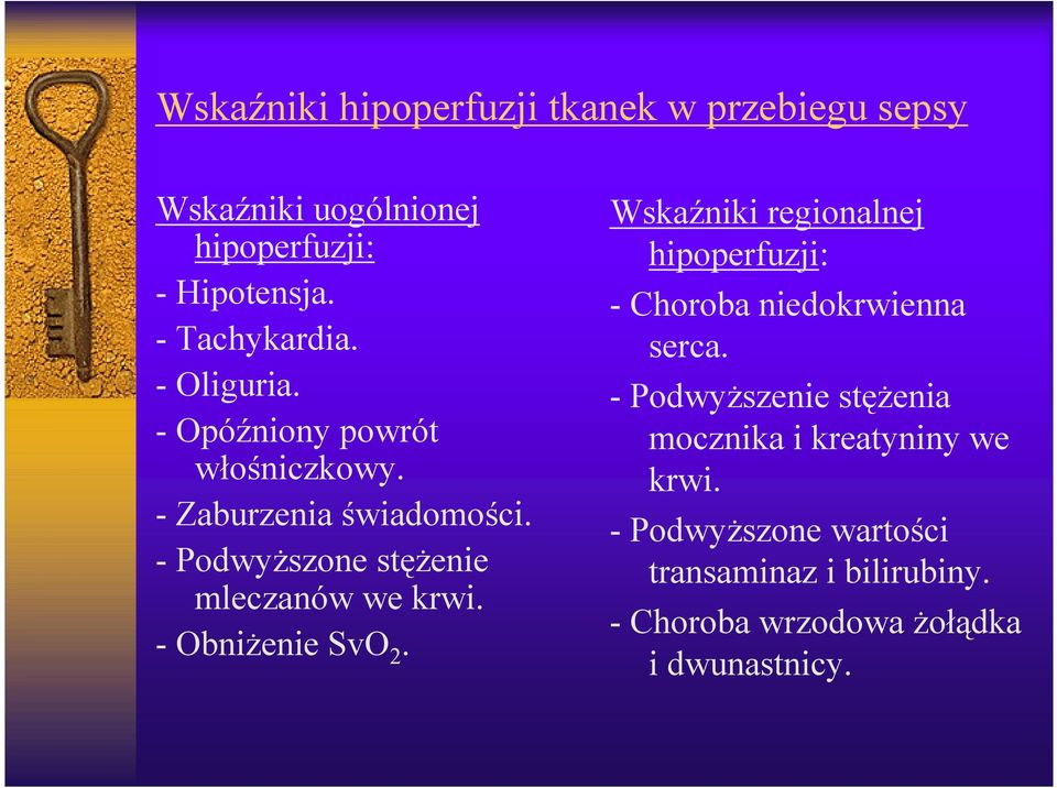 - Obniżenie SvO 2. Wskaźniki regionalnej hipoperfuzji: - Choroba niedokrwienna serca.