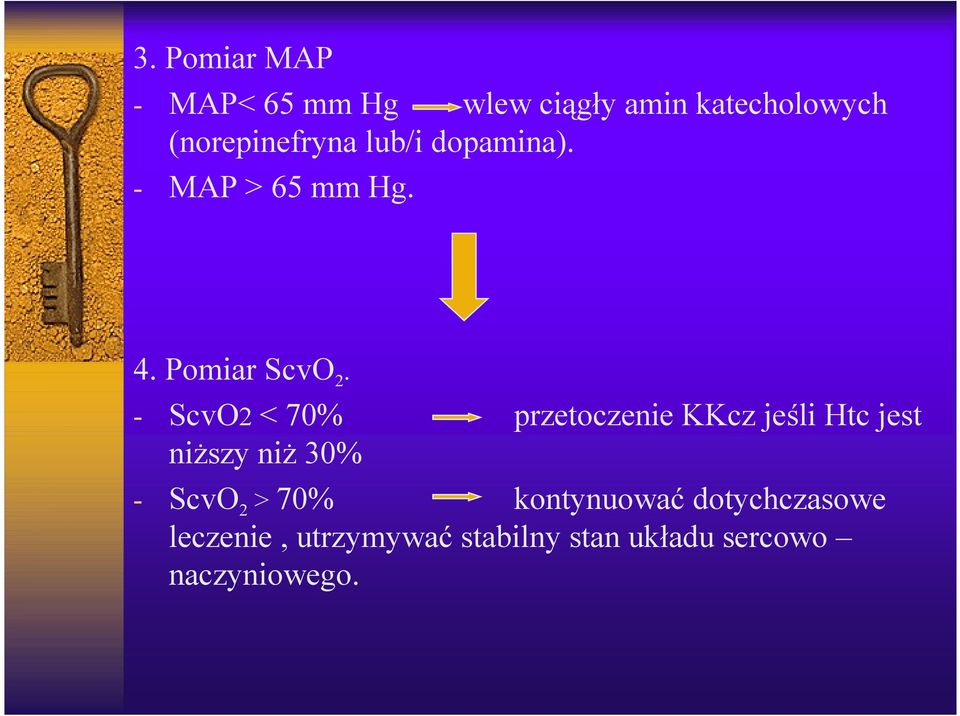 - ScvO2 < 70% przetoczenie KKcz jeśli Htc jest niższy niż 30% - ScvO 2 >