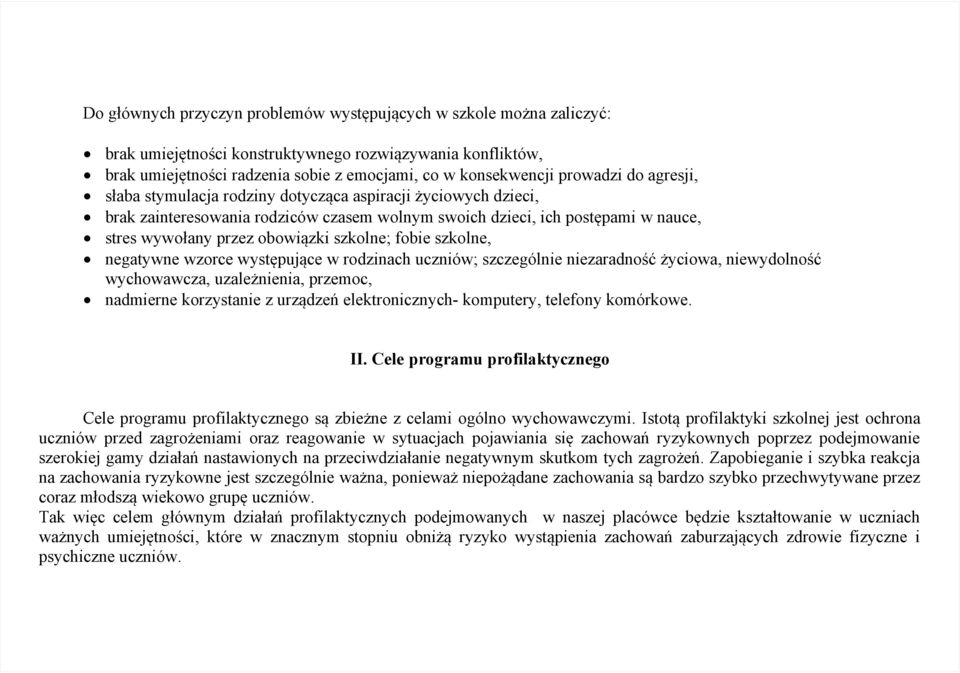 szkolne; fobie szkolne, negatywne wzorce występujące w rodzinach uczniów; szczególnie niezaradność życiowa, niewydolność wychowawcza, uzależnienia, przemoc, nadmierne korzystanie z urządzeń