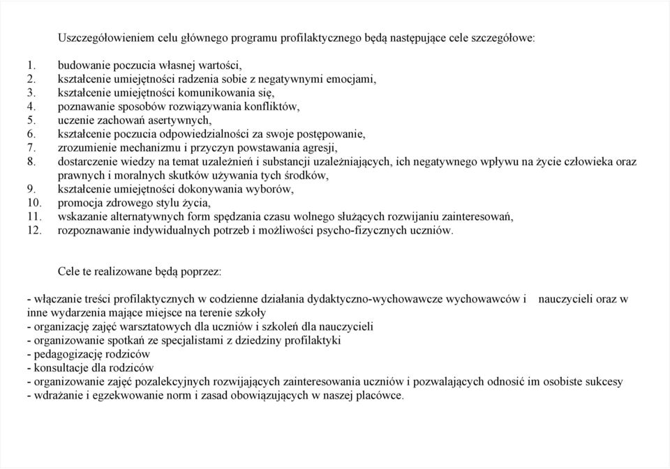 kształcenie poczucia odpowiedzialności za swoje postępowanie, 7. zrozumienie mechanizmu i przyczyn powstawania agresji, 8.