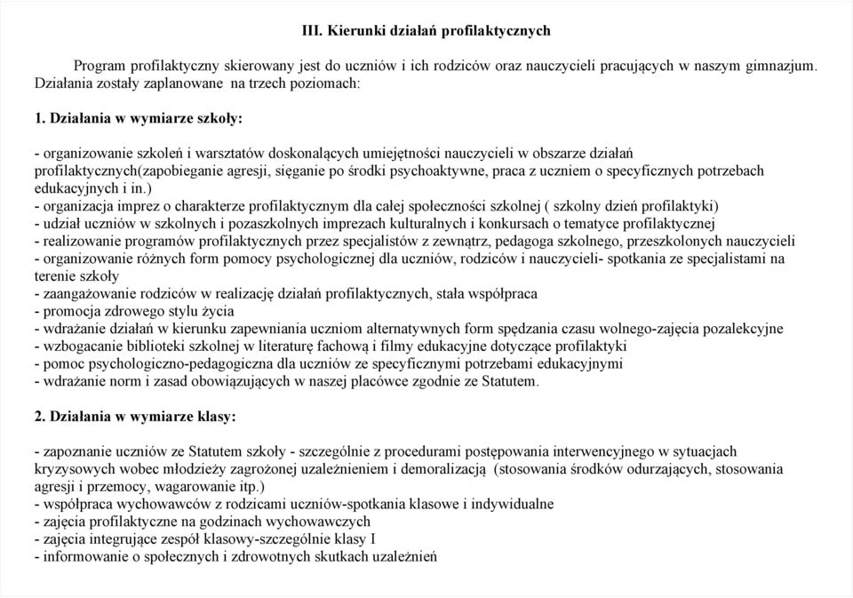 Działania w wymiarze szkoły: - organizowanie szkoleń i warsztatów doskonalących umiejętności nauczycieli w obszarze działań profilaktycznych(zapobieganie agresji, sięganie po środki psychoaktywne,