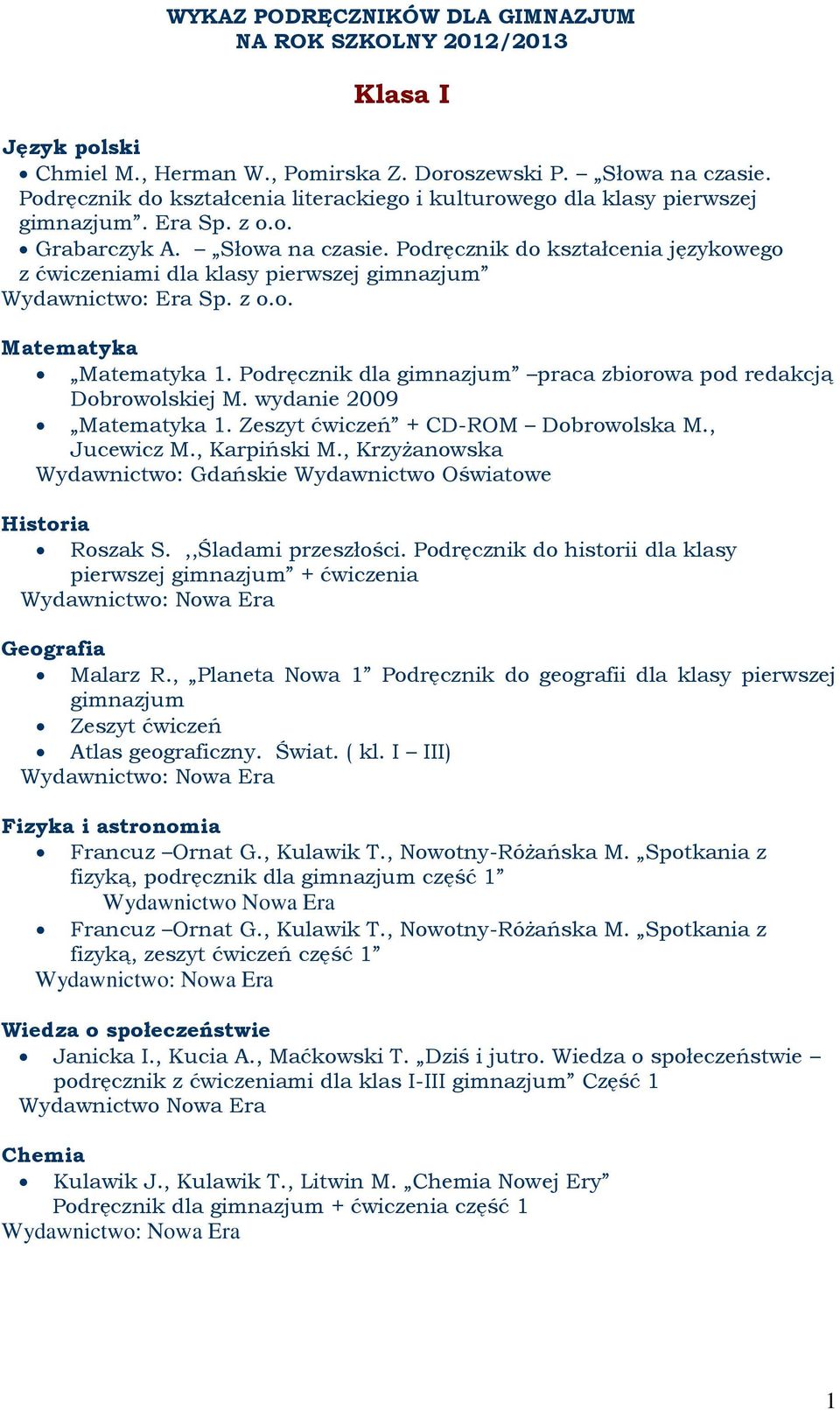 Podręcznik do kształcenia językowego z ćwiczeniami dla klasy pierwszej gimnazjum Wydawnictwo: Era Sp. z o.o. Matematyka Matematyka 1.