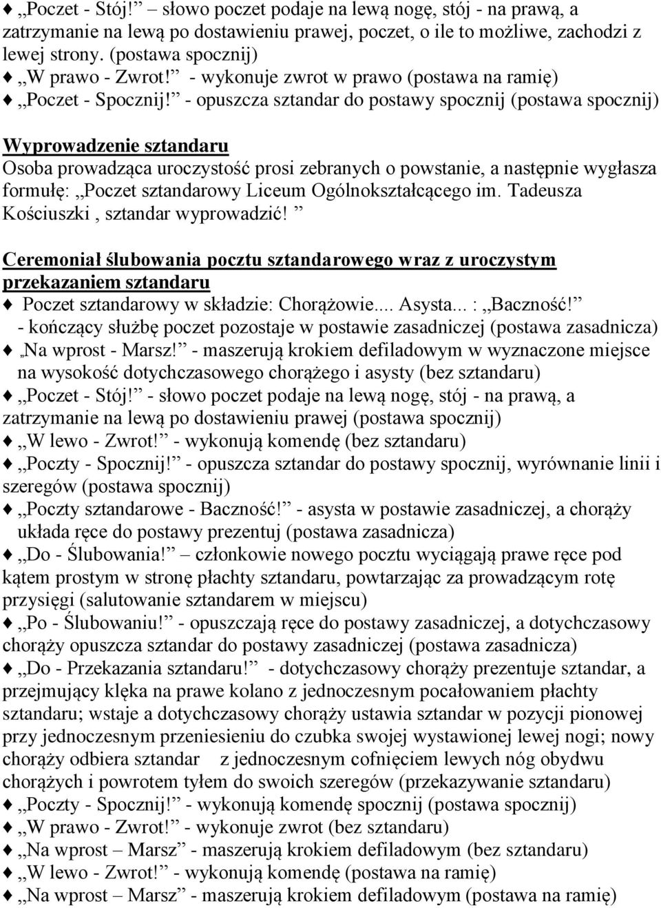 - opuszcza sztandar do postawy spocznij (postawa spocznij) Wyprowadzenie sztandaru Osoba prowadząca uroczystość prosi zebranych o powstanie, a następnie wygłasza formułę: Poczet sztandarowy Liceum