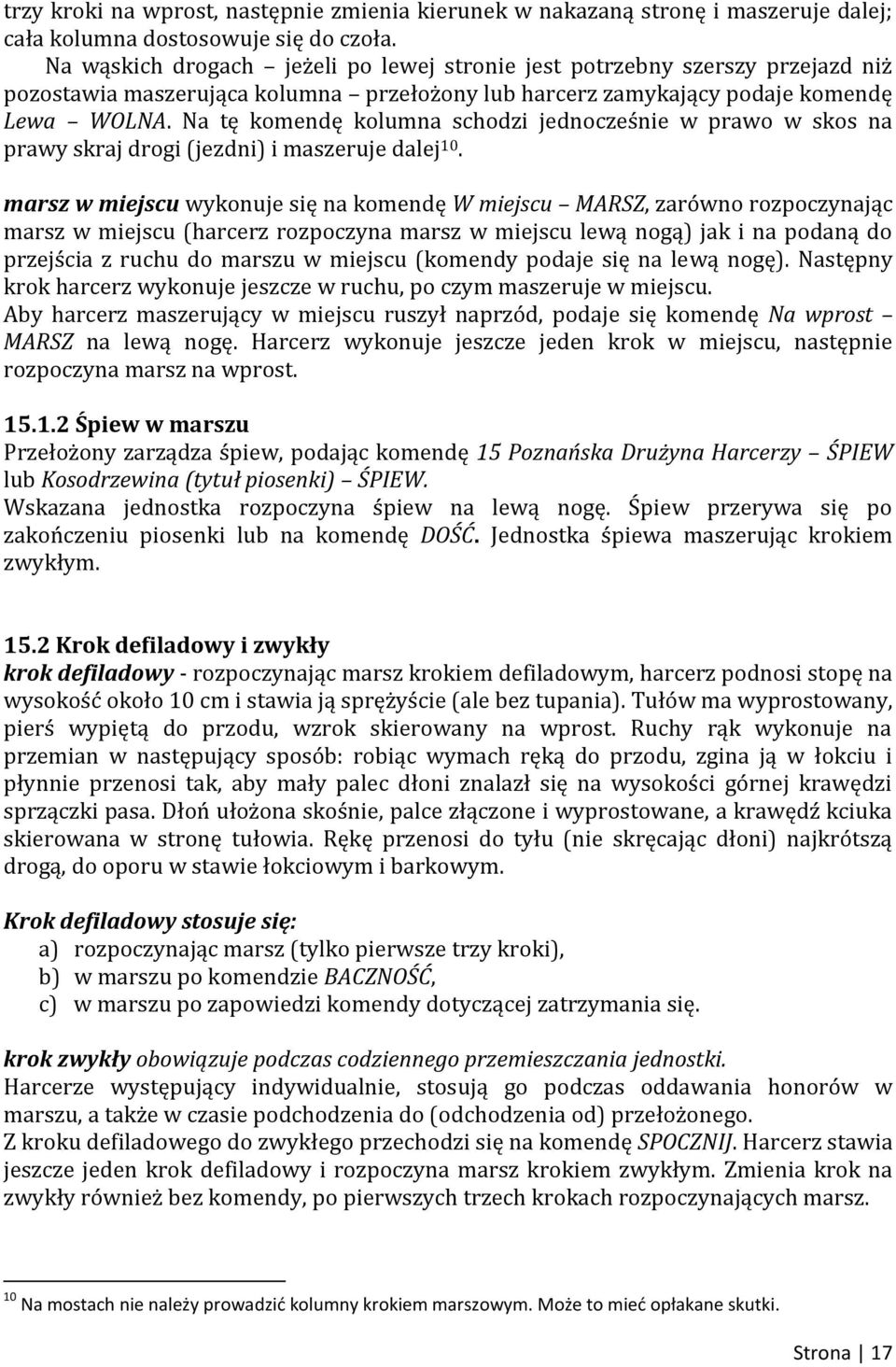 Na tę komendę kolumna schodzi jednocześnie w prawo w skos na prawy skraj drogi (jezdni) i maszeruje dalej 10.