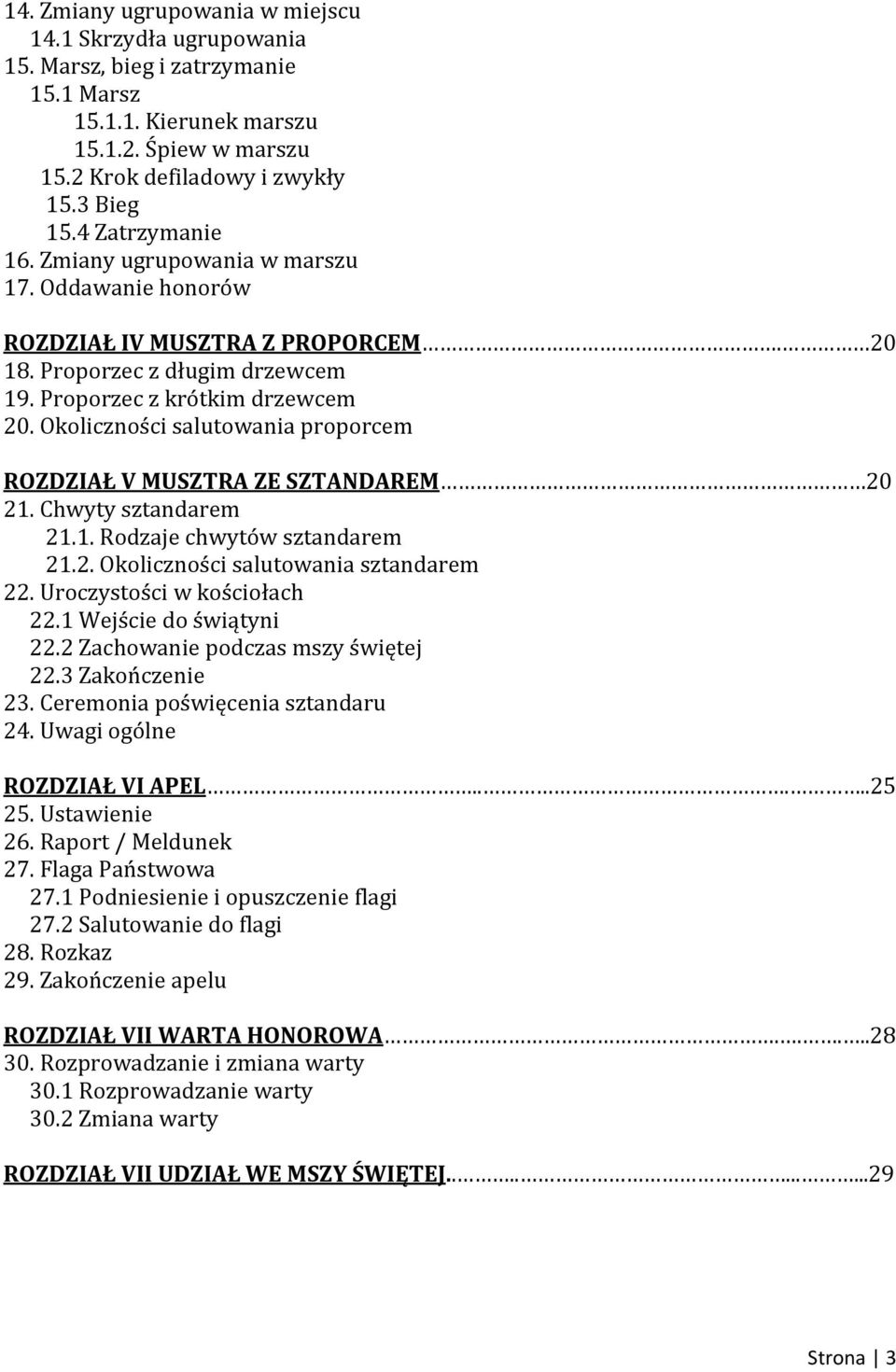 Okoliczności salutowania proporcem ROZDZIAŁ V MUSZTRA ZE SZTANDAREM 20 21. Chwyty sztandarem 21.1. Rodzaje chwytów sztandarem 21.2. Okoliczności salutowania sztandarem 22.