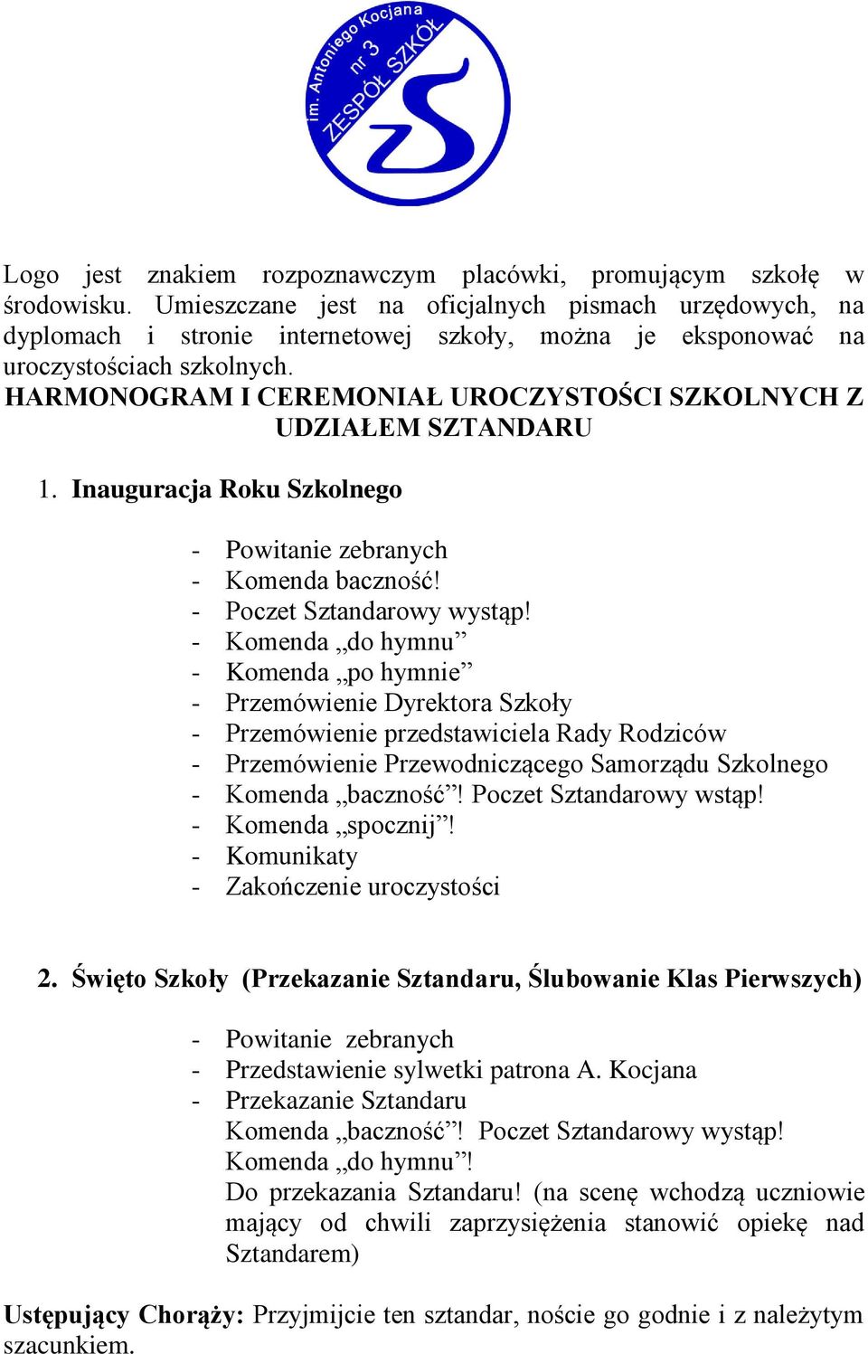 HARMONOGRAM I CEREMONIAŁ UROCZYSTOŚCI SZKOLNYCH Z UDZIAŁEM SZTANDARU 1. Inauguracja Roku Szkolnego - Powitanie zebranych - Komenda baczność! - Poczet Sztandarowy wystąp!