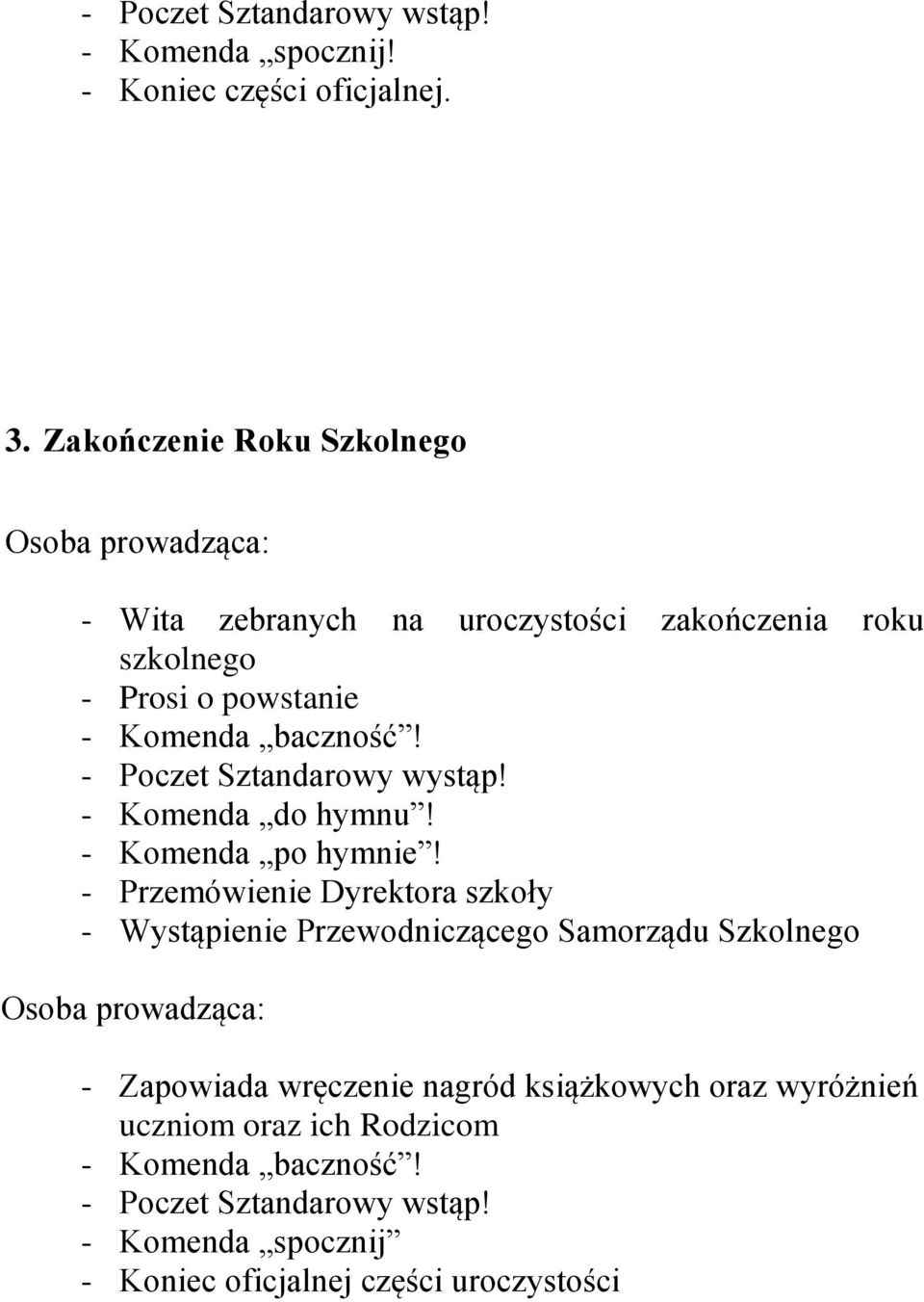 - Poczet Sztandarowy wystąp! - Komenda do hymnu! - Komenda po hymnie!