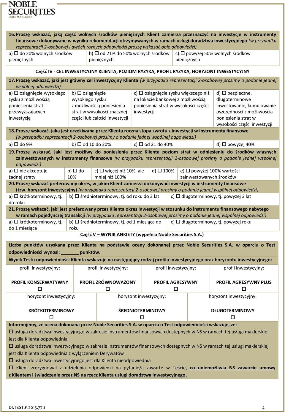 powyżej 50% wolnych środków pieniężnych Część IV - CEL INWESTYCYJNY KLIENTA, POZIOM RYZYKA, PROFIL RYZYKA, HORYZONT INWESTYCYJNY 17.