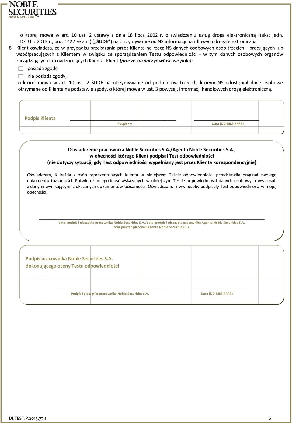 Klient oświadcza, że w przypadku przekazania przez Klienta na rzecz NS danych osobowych osób trzecich - pracujących lub współpracujących z Klientem w związku ze sporządzeniem Testu odpowiedniości - w