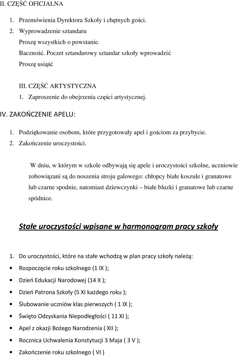 Podziękowanie osobom, które przygotowały apel i gościom za przybycie. 2. Zakończenie uroczystości.