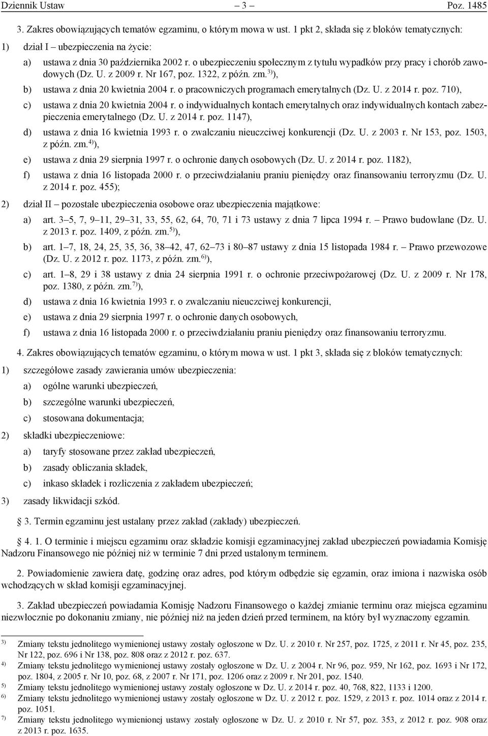 U. z 2009 r. Nr 167, poz. 1322, z późn. zm. 3) ), b) ustawa z dnia 20 kwietnia 2004 r. o pracowniczych programach emerytalnych (Dz. U. z 2014 r. poz. 710), c) ustawa z dnia 20 kwietnia 2004 r.