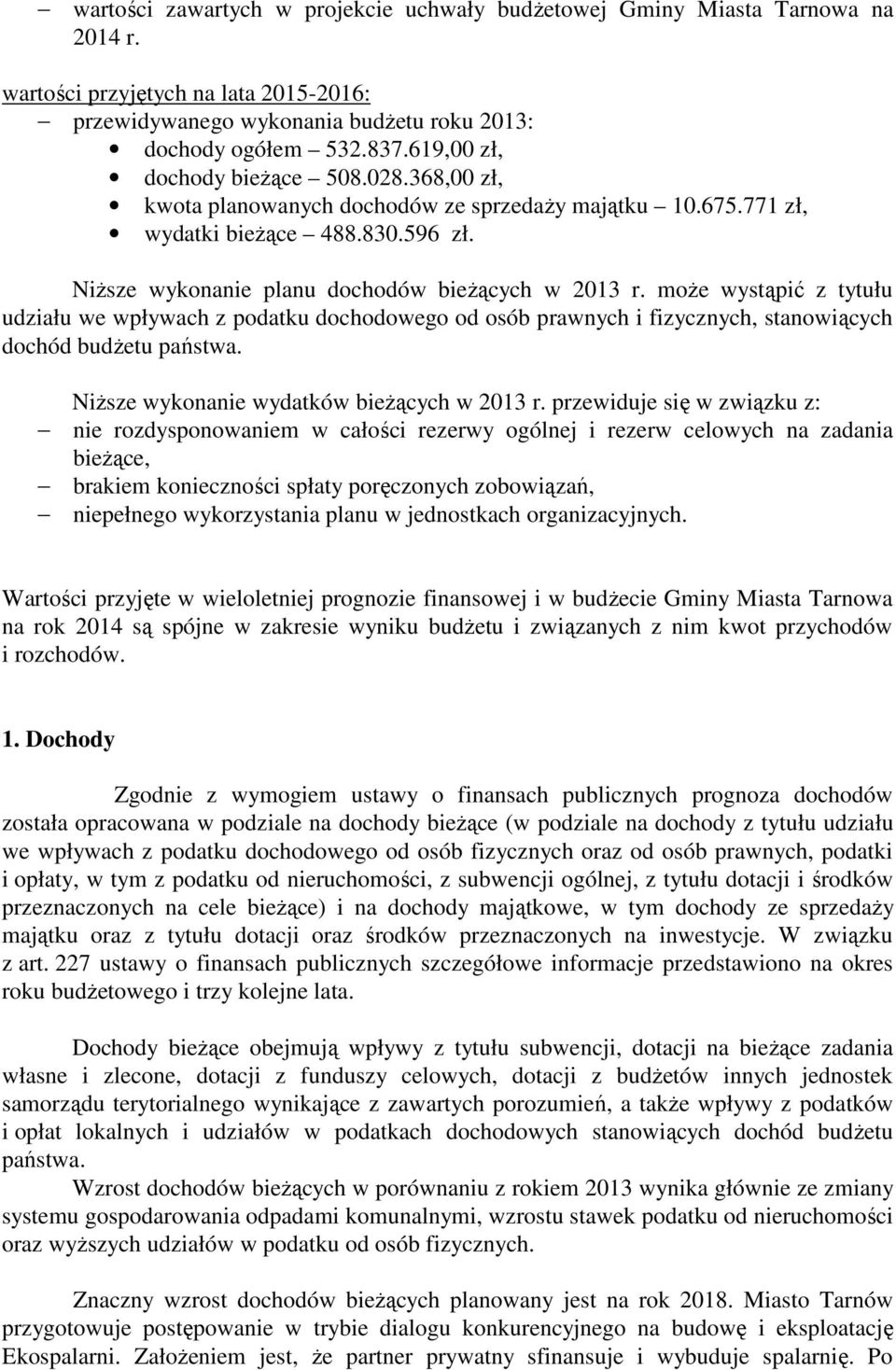 może wystąpić z tytułu udziału we wpływach z podatku dochodowego od osób prawnych i fizycznych, stanowiących dochód budżetu państwa. Niższe wykonanie wydatków bieżących w 2013 r.