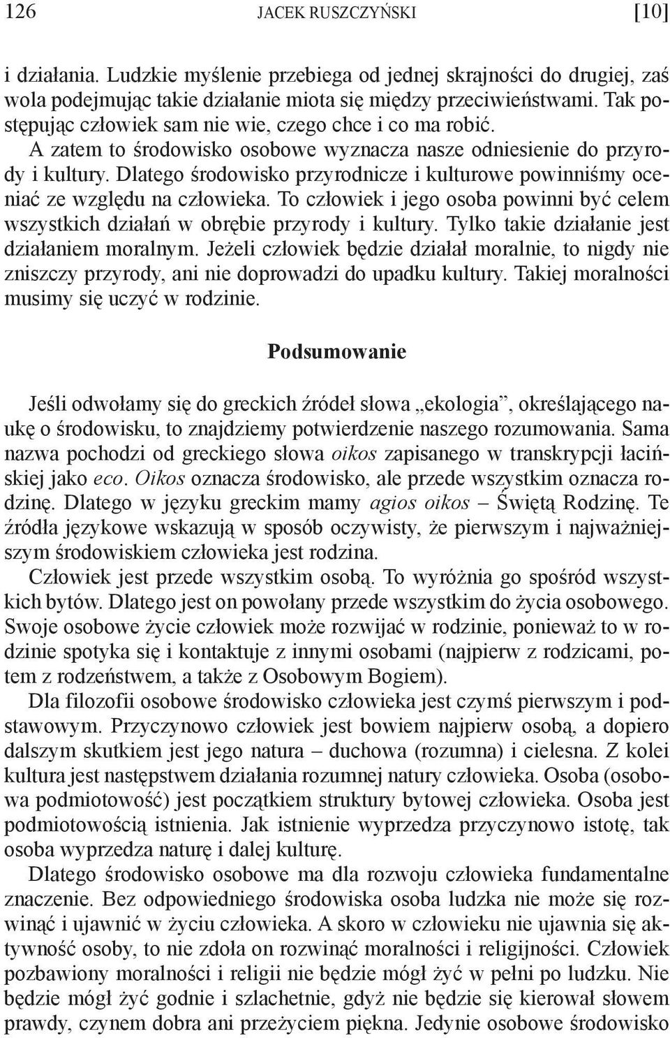 Dlatego środowisko przyrodnicze i kulturowe powinniśmy oceniać ze względu na człowieka. To człowiek i jego osoba powinni być celem wszystkich działań w obrębie przyrody i kultury.