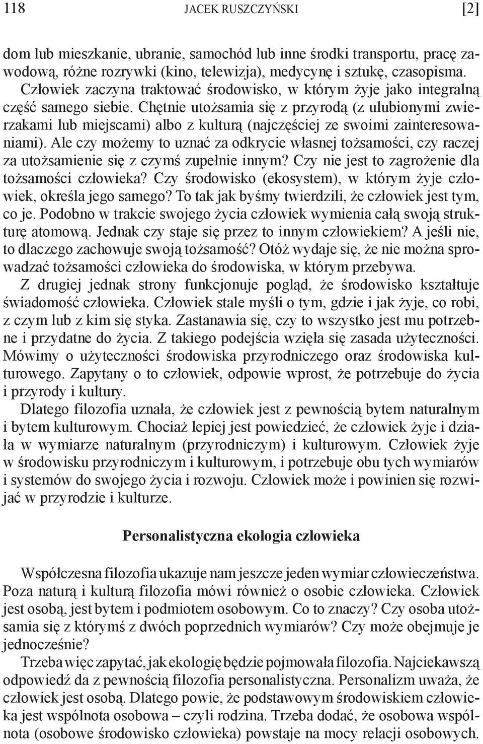 Chętnie utożsamia się z przyrodą (z ulubionymi zwierzakami lub miejscami) albo z kulturą (najczęściej ze swoimi zainteresowaniami).