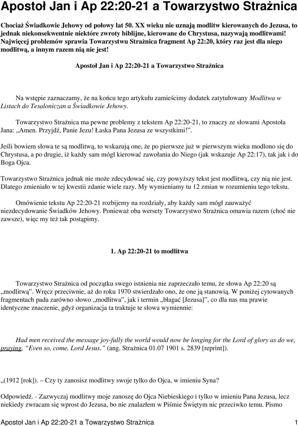 Apostoł Jan i Ap 22:20-21 a Towarzystwo Strażnica Na wstępie zaznaczamy, że na końcu tego artykułu zamieścimy dodatek zatytułowany Modlitwa w Listach do Tesaloniczan a Świadkowie Jehowy.