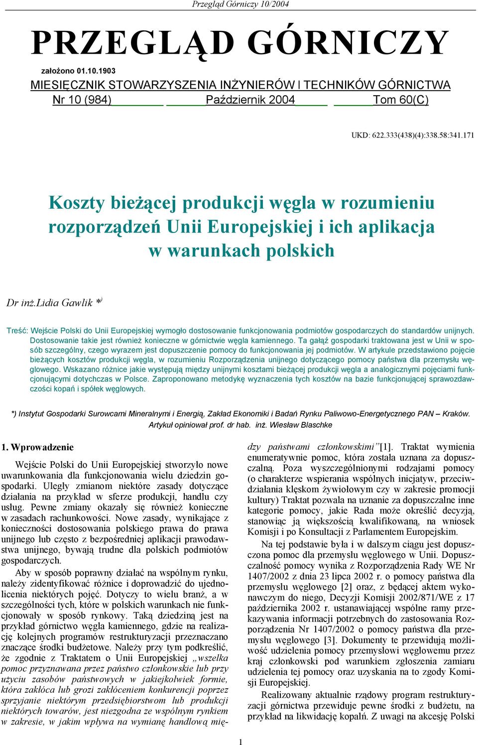 lidia Gawlik * ) Treść: Wejście Polski do Unii Europejskiej wymogło dostosowanie funkcjonowania podmiotów gospodarczych do standardów unijnych.