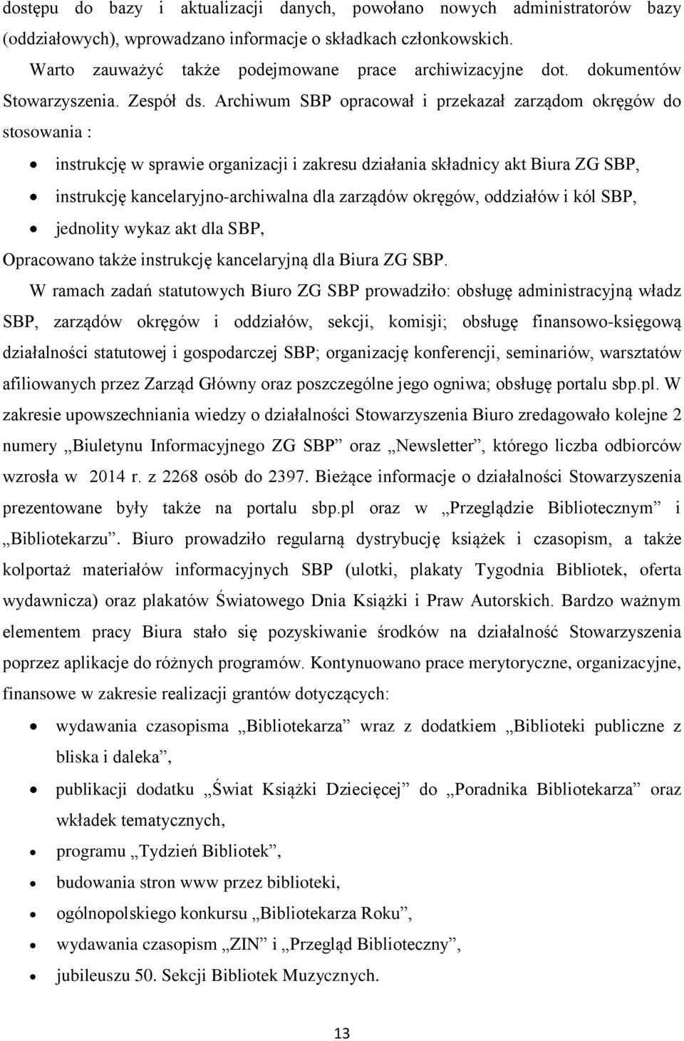 Archiwum SBP opracował i przekazał zarządom okręgów do stosowania : instrukcję w sprawie organizacji i zakresu działania składnicy akt Biura ZG SBP, instrukcję kancelaryjno-archiwalna dla zarządów