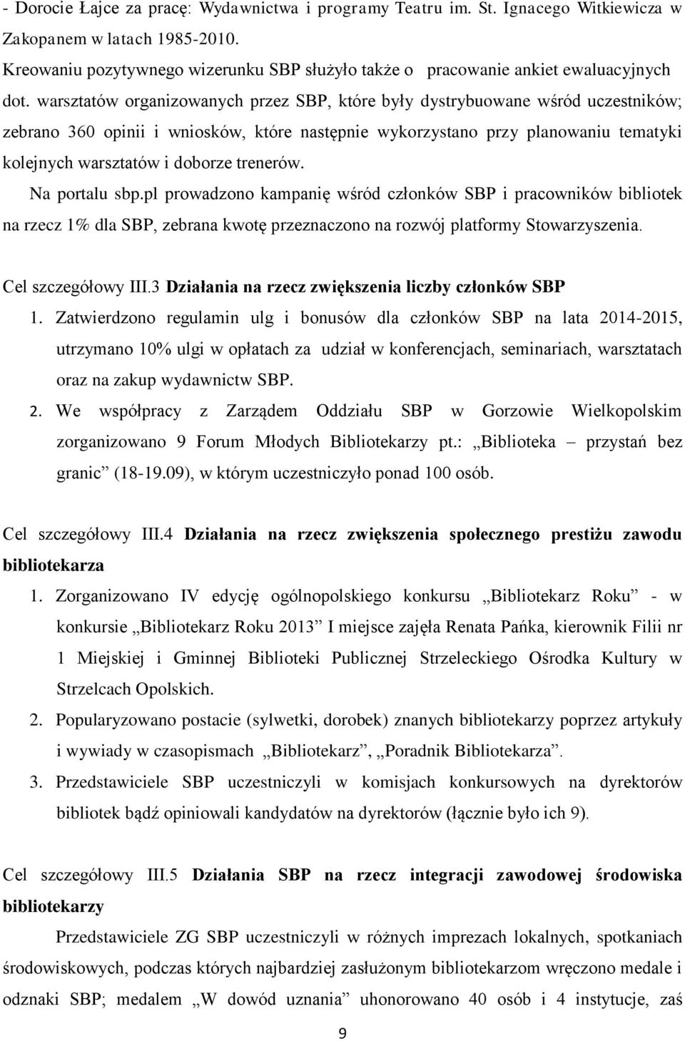 warsztatów organizowanych przez SBP, które były dystrybuowane wśród uczestników; zebrano 360 opinii i wniosków, które następnie wykorzystano przy planowaniu tematyki kolejnych warsztatów i doborze