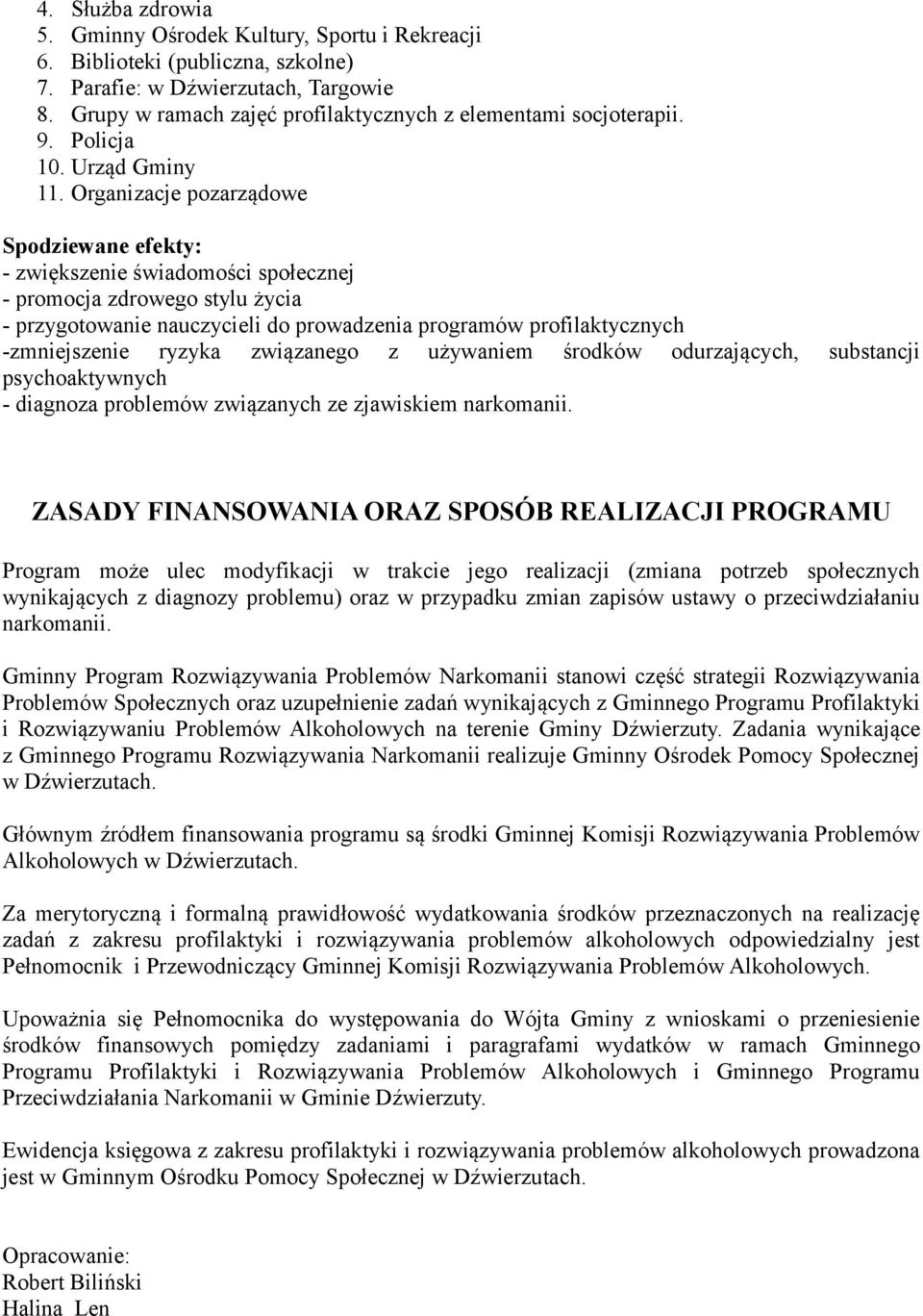 Organizacje pozarządowe Spodziewane efekty: - zwiększenie świadomości społecznej - promocja zdrowego stylu życia - przygotowanie nauczycieli do prowadzenia programów profilaktycznych -zmniejszenie