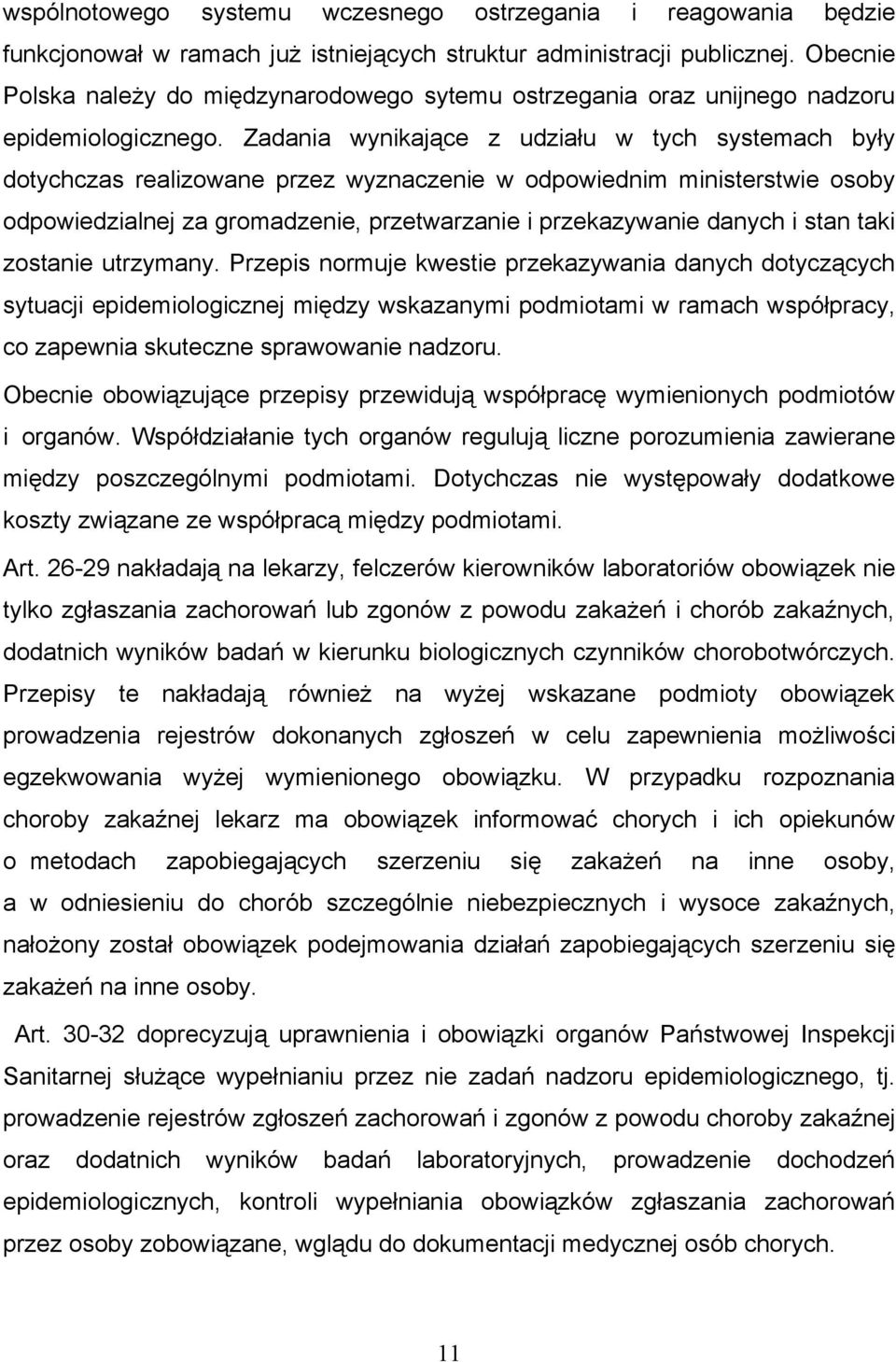 Zadania wynikające z udziału w tych systemach były dotychczas realizowane przez wyznaczenie w odpowiednim ministerstwie osoby odpowiedzialnej za gromadzenie, przetwarzanie i przekazywanie danych i