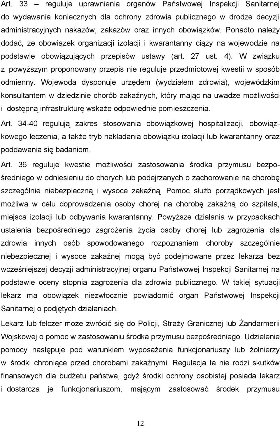 W związku z powyższym proponowany przepis nie reguluje przedmiotowej kwestii w sposób odmienny.