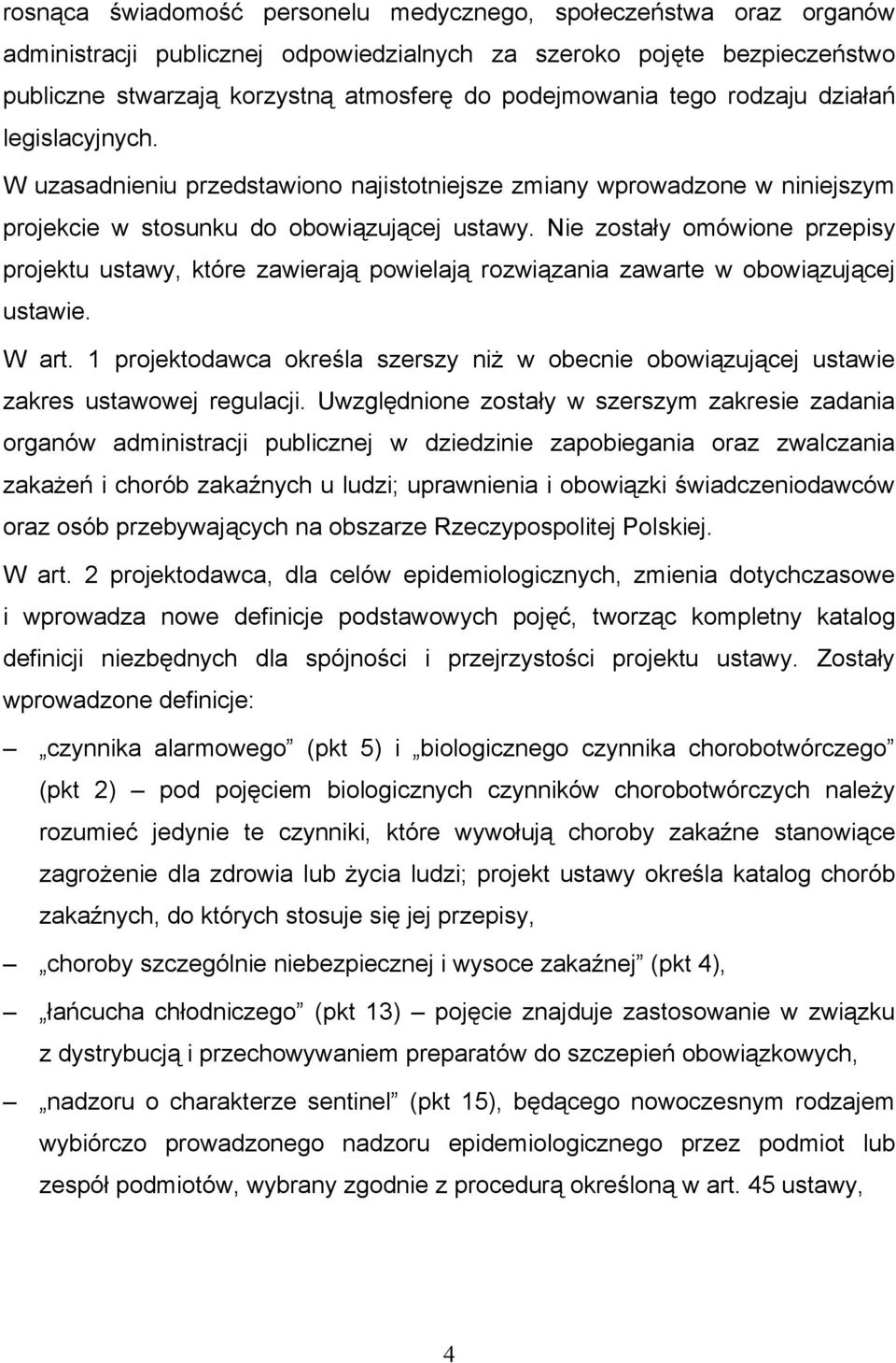 Nie zostały omówione przepisy projektu ustawy, które zawierają powielają rozwiązania zawarte w obowiązującej ustawie. W art.