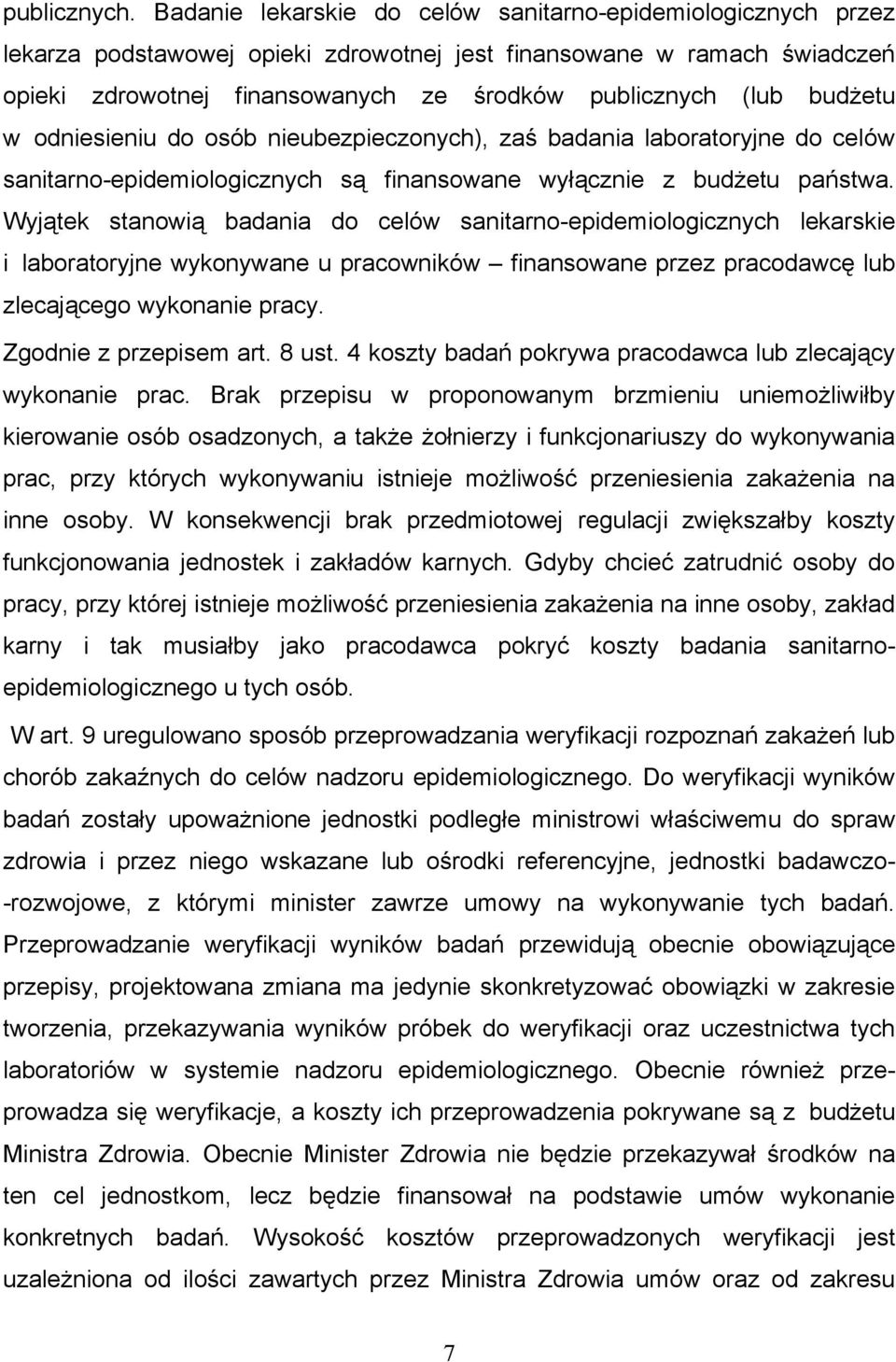 budżetu w odniesieniu do osób nieubezpieczonych), zaś badania laboratoryjne do celów sanitarno-epidemiologicznych są finansowane wyłącznie z budżetu państwa.