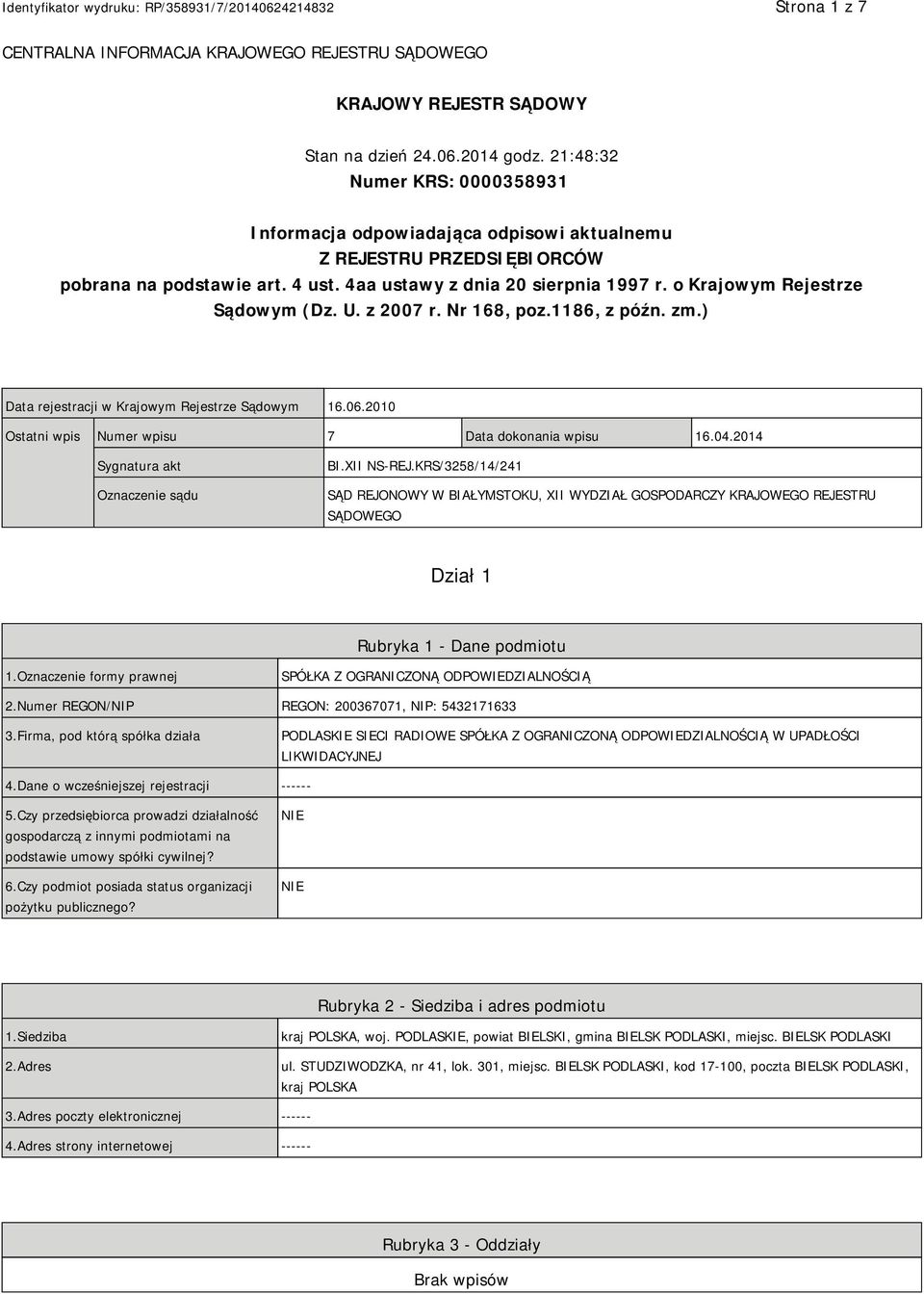 o Krajowym Rejestrze Sądowym (Dz. U. z 2007 r. Nr 168, poz.1186, z późn. zm.) Data rejestracji w Krajowym Rejestrze Sądowym 16.06.2010 Ostatni wpis Numer wpisu 7 Data dokonania wpisu 16.04.