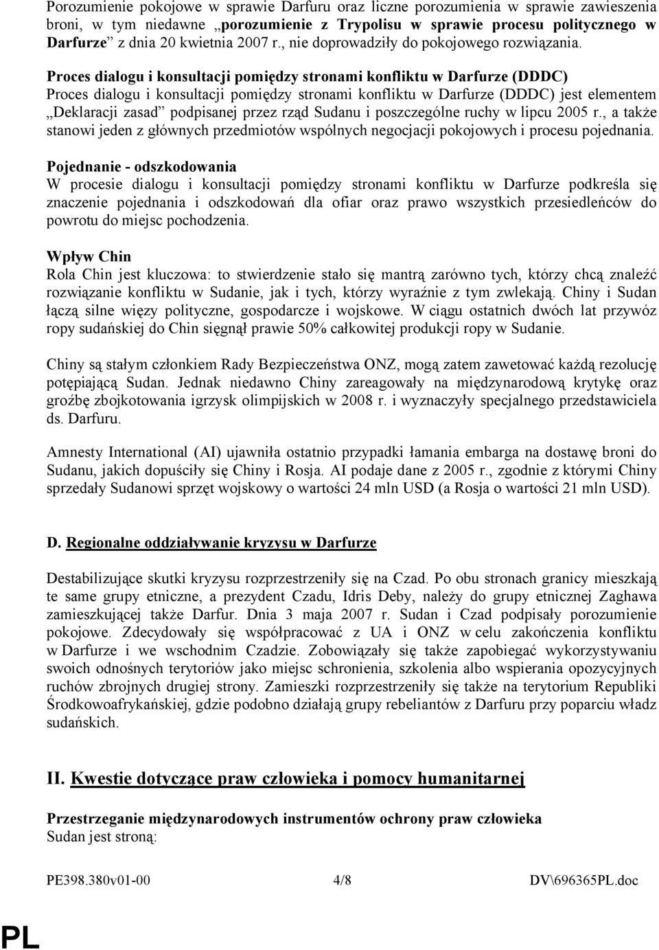 Proces dialogu i konsultacji pomiędzy stronami konfliktu w Darfurze (DDDC) Proces dialogu i konsultacji pomiędzy stronami konfliktu w Darfurze (DDDC) jest elementem Deklaracji zasad podpisanej przez