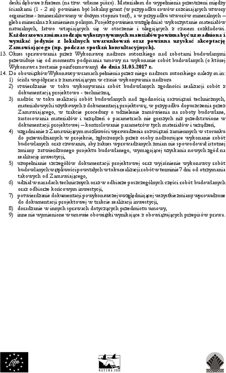 utworów mineralnych gleba mineralna z kamieniem polnym. Projekt powinien uwzględniać wykorzystanie materiałów naturalnych, łatwo wtapiających się w otoczenie i ulegających z czasem rozkładowi.