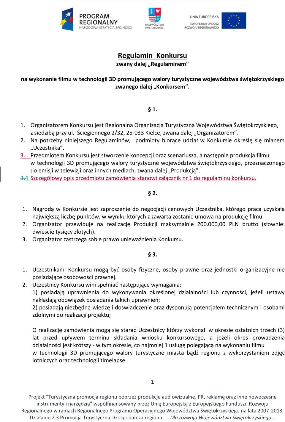 32, 25-033 Kielce, zwana dalej Organizatorem. 2. Na potrzeby niniejszego Regulaminów, podmioty biorące udział w Konkursie określę się mianem Uczestnika. 3.