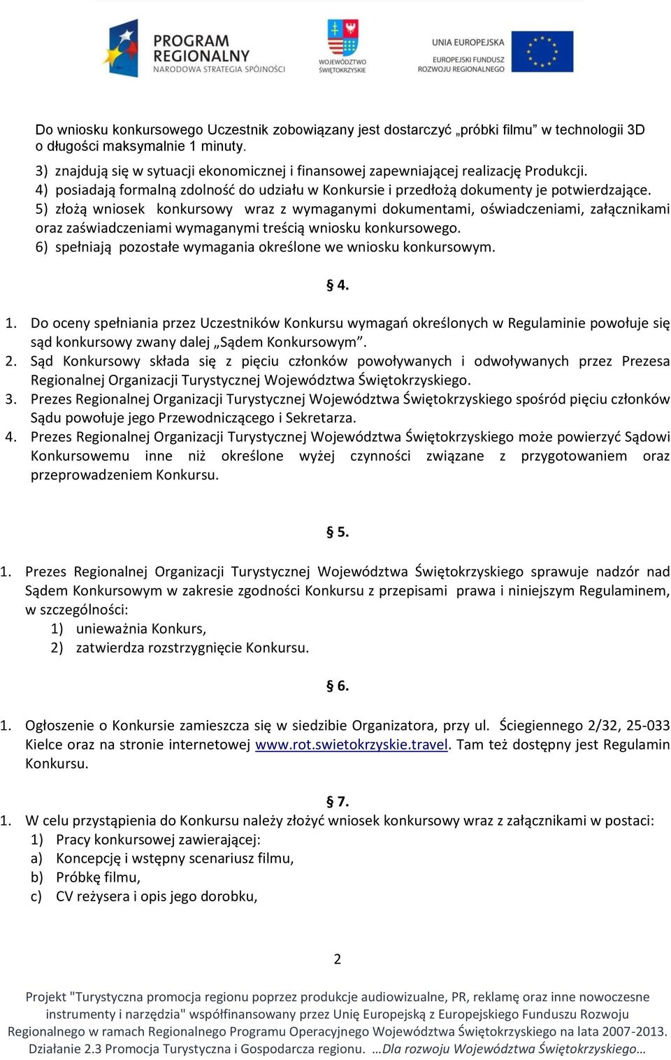 5) złożą wniosek konkursowy wraz z wymaganymi dokumentami, oświadczeniami, załącznikami oraz zaświadczeniami wymaganymi treścią wniosku konkursowego.