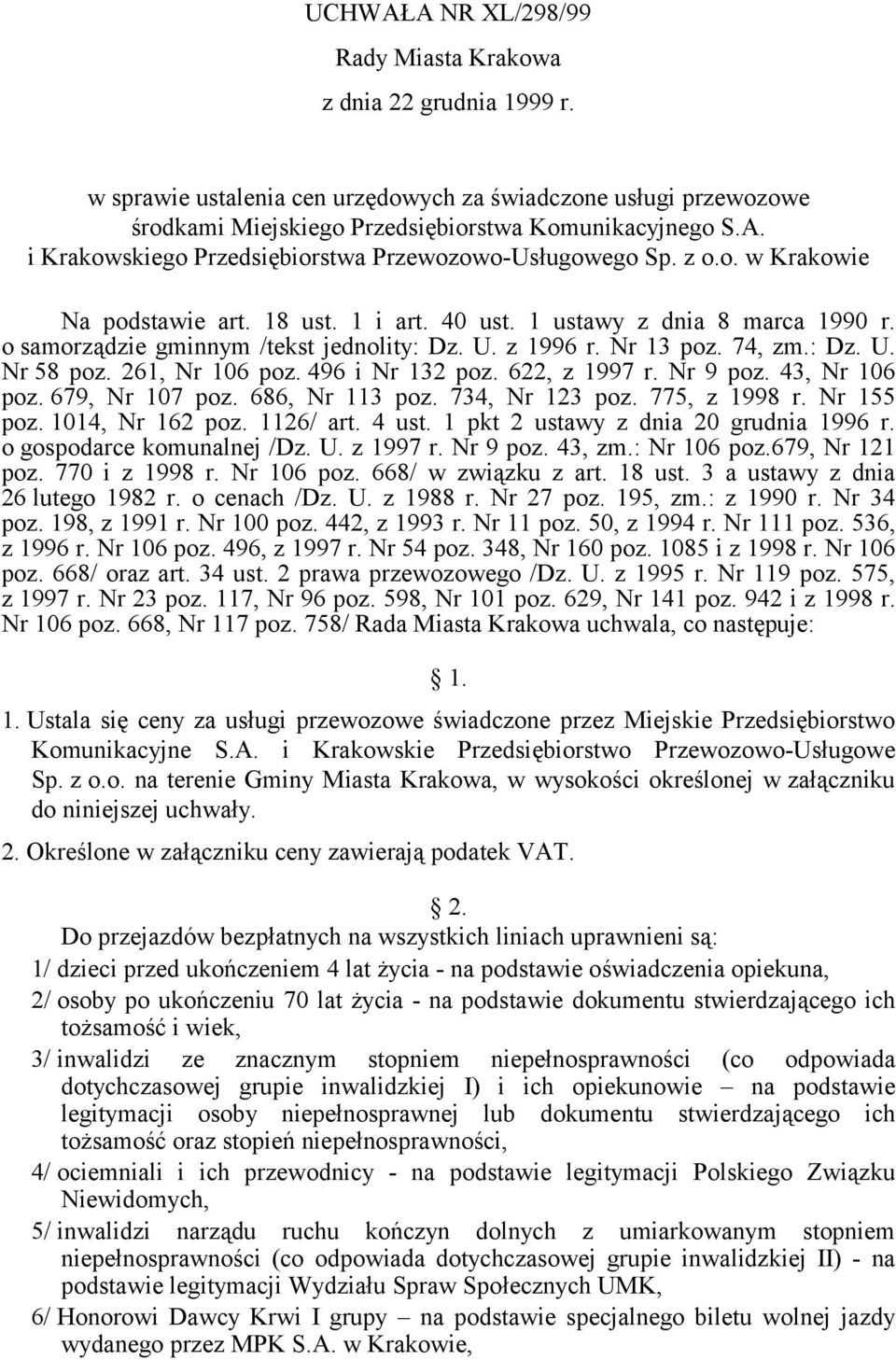 261, Nr 106 poz. 496 i Nr 132 poz. 622, z 1997 r. Nr 9 poz. 43, Nr 106 poz. 679, Nr 107 poz. 686, Nr 113 poz. 734, Nr 123 poz. 775, z 1998 r. Nr 155 poz. 1014, Nr 162 poz. 1126/ art. 4 ust.