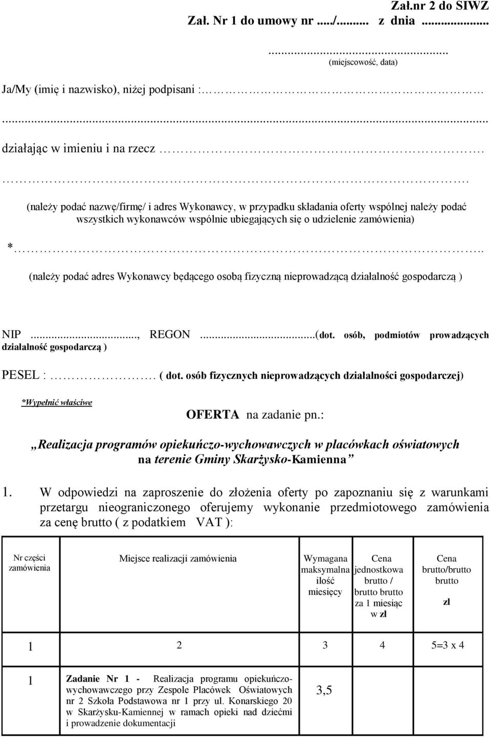 . (należy podać adres Wykonawcy będącego osobą fizyczną nieprowadzącą działalność gospodarczą ) NIP..., REGON...(dot. osób, podmiotów prowadzących działalność gospodarczą ) PESEL :. ( dot.