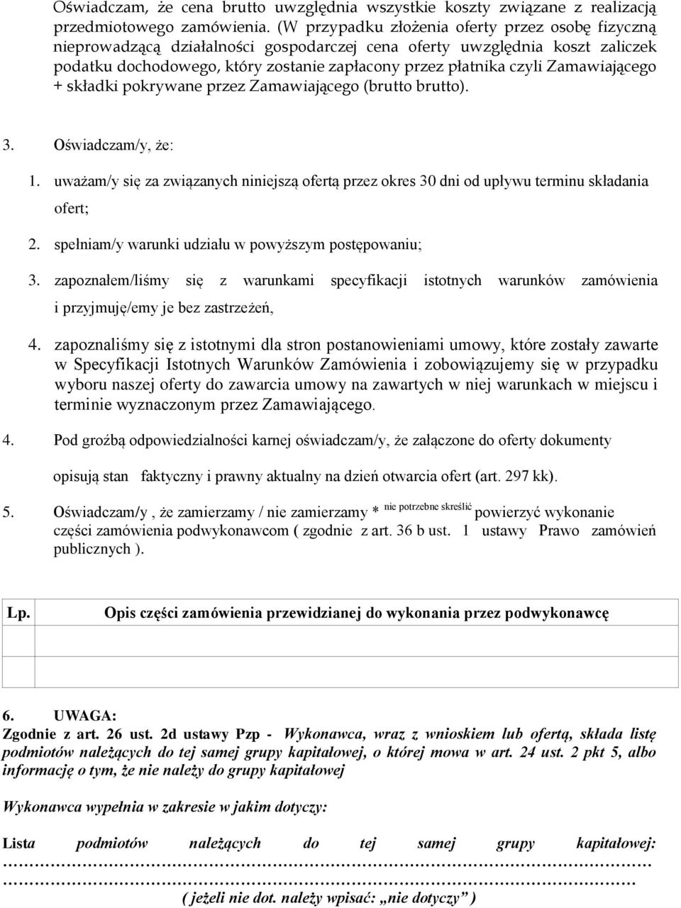 Zamawiającego + składki pokrywane przez Zamawiającego (brutto brutto). 3. Oświadczam/y, że: 1. uważam/y się za związanych niniejszą ofertą przez okres 30 dni od upływu terminu składania ofert; 2.