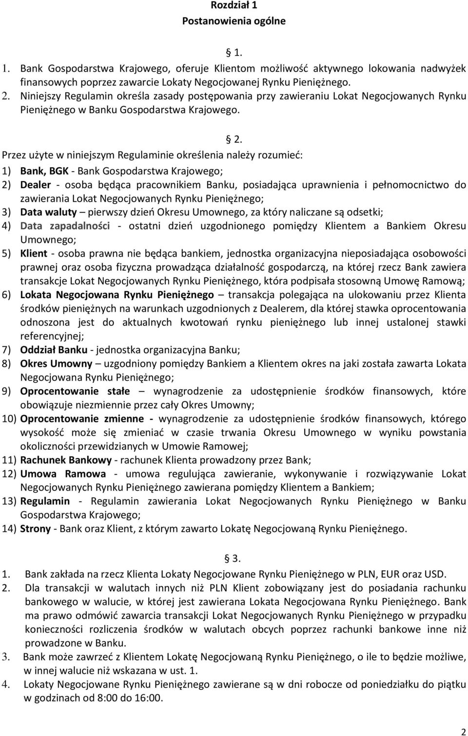 Przez użyte w niniejszym Regulaminie określenia należy rozumieć: 1) Bank, BGK - Bank Gospodarstwa Krajowego; 2) Dealer - osoba będąca pracownikiem Banku, posiadająca uprawnienia i pełnomocnictwo do