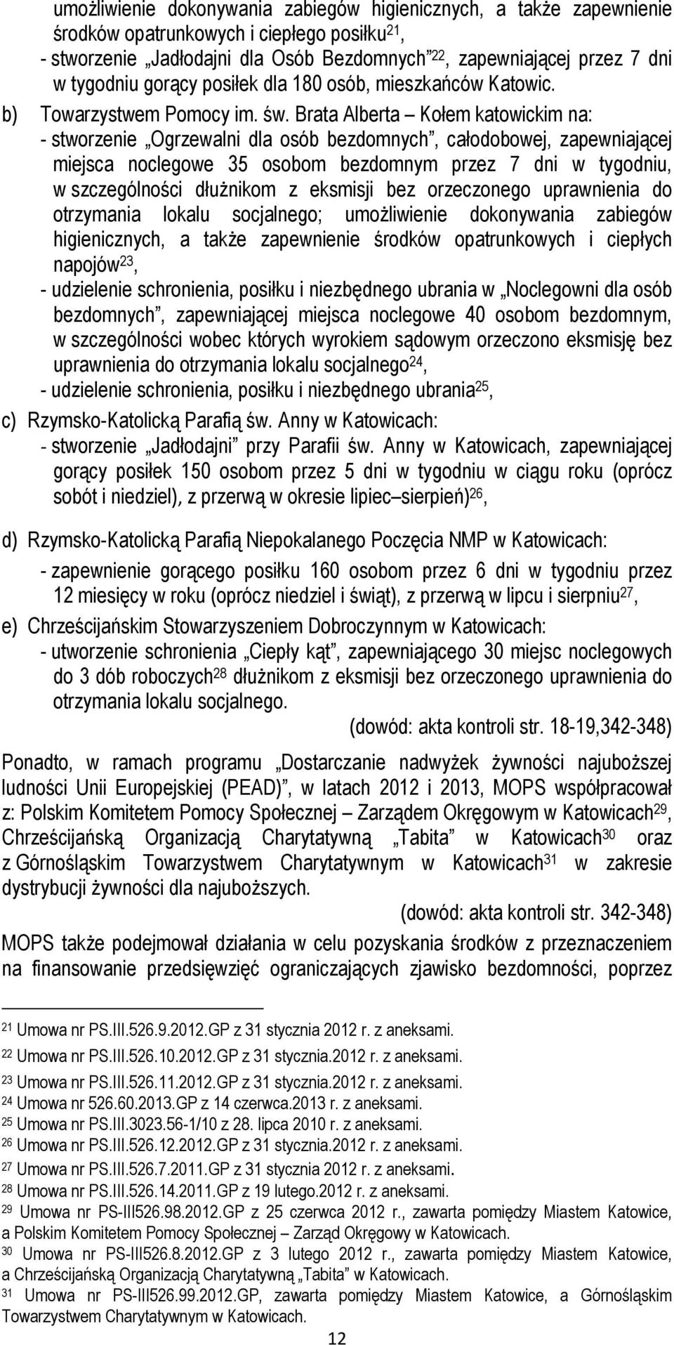 Brata Alberta Kołem katowickim na: - stworzenie Ogrzewalni dla osób bezdomnych, całodobowej, zapewniającej miejsca noclegowe 35 osobom bezdomnym przez 7 dni w tygodniu, w szczególności dłużnikom z